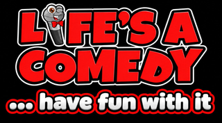 LIFE'S A COMEDY ... HAVE FUN WITH IT logo