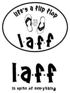 LIFE'S A FLIP FLOP L·A·F·F L·A·F·F IN SPITE OF EVERYTHING logo