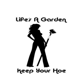 LIFE'S A GARDEN, KEEP YOUR HOE logo
