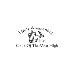 LIFE'S AWAKENING FLY CHILD OF THE MOST HIGH logo