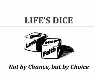 LIFE'S DICE CHARITY LOVE HOPE FAITH NOT BY CHANCE, BUT BY CHOICE logo