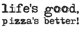 LIFE'S GOOD, PIZZA'S BETTER! logo