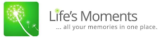 LIFE'S MOMENTS . . . ALL YOUR MEMORIES IN ONE PLACE. logo