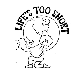 LIFE'S TOO SHORT logo
