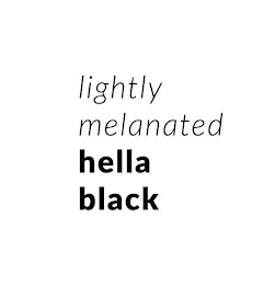 LIGHTLY MELANATED HELLA BLACK logo
