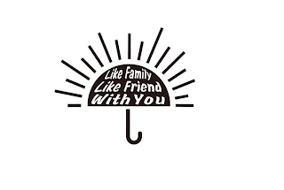 LIKE FAMILY LIKE FRIEND WITH YOU logo