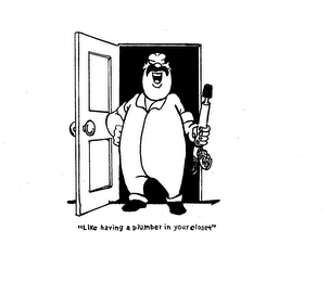 LIKE HAVING A PLUMBER IN YOUR CLOSET logo