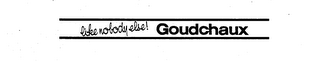 LIKE NOBODY ELSE ! GOUDCHAUX logo