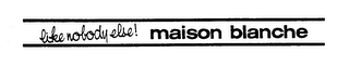LIKE NOBODY ELSE! MAISON BLANCHE logo