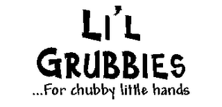LI'L GRUBBIES...FOR CHUBBY LITTLE HANDS logo