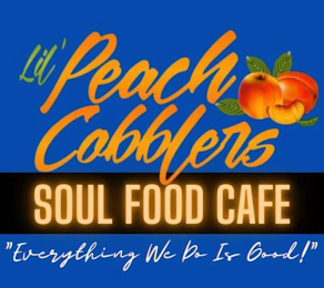 LIL PEACH COBBLERS SOUL FOOD CAFE "EVERYTHING WE DO IS GOOD!" logo