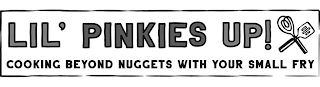 LIL' PINKIES UP! COOKING BEYOND NUGGETS WITH YOUR SMALL FRY logo