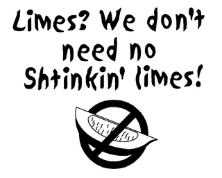 LIMES? WE DON'T NEED NO SHTINKIN' LIMES! logo