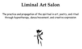 LIMINAL ART SALON THE PRACTICE AND PROPAGATION OF THE SPIRITUAL IN ART, POETRY, AND RITUAL THROUGH HYPNOTHERAPY, DANCE/MOVEMENT, AND CREATIVE EXPRESSION logo