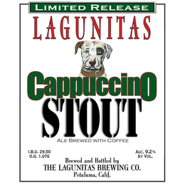 LIMITED RELEASE LAGUNITAS CAPPUCCINO STOUT ALE BREWED WITH COFFEE I.B.U. 29.50 O.G. 1.076 ALC. 9.2% BY VOL. BREWED AND BOTTLED BY THE LAGUNITAS BREWING CO. PETALUMA, CALIF. logo