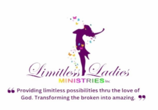 LIMITLESS LADIES MINISTRIES INC "PROVIDING LIMITLESS POSSIBILITIES THRU THE LOVE OF GOD. TRANSFORMING THE BROKEN INTO AMAZING." logo
