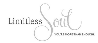 LIMITLESS SOUL AND YOU'RE MORE THAN ENOUGH. logo