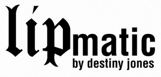 LIPMATIC BY DESTINY JONES logo