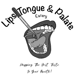 LIPS TONGUE & PALATE EATERY DROPPING THE BEST TASTE IN YOUR MOUTH! logo