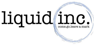 LIQUID INC. COME.GO.LEAVE A MARK logo