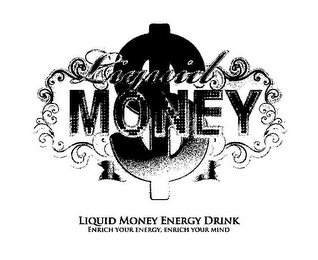 LIQUID MONEY $ LIQUID MONEY ENERGY DRINK ENRICH YOUR ENERGY, ENRICH YOUR MIND logo