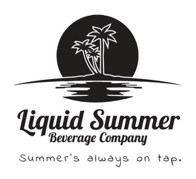 LIQUID SUMMER BEVERAGE COMPANY SUMMER'S ALWAYS ON TAP. logo