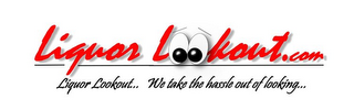 LIQUOR LOOKOUT.COM LIQUOR LOOKOUT... WE TAKE THE HASSLE OUT OF LOOKING... logo
