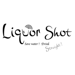 LIQUOR SHOT - SAVE WATER! DRINK STRAIGHT! logo