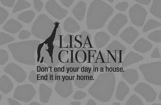 LISA CIOFANI DON'T END YOUR DAY IN A HOUSE. END IT IN YOUR HOME. logo