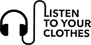 LISTEN TO YOUR CLOTHES logo