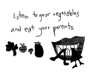 LISTEN TO YOUR VEGETABLES AND EAT YOUR PARENTS logo