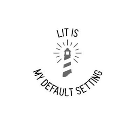 LIT IS MY DEFAULT SETTING logo