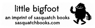 LITTLE BIGFOOT AN IMPRINT OF SASQUATCH BOOKS SASQUATCHBOOKS.COM logo