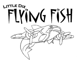 LITTLE DIX FLYING FISH