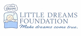 LITTLE DREAMS LITTLE DREAMS FOUNDATION MAKE DREAMS COME TRUE. logo