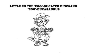 LITTLE ED THE "EGG"-DUCATED DINOSAUR "EGG"-DUCASAURUS logo