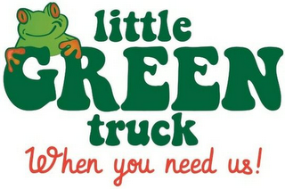 LITTLE GREEN TRUCK WHEN YOU NEED US! logo