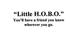 "LITTLE H.O.B.O." YOU'LL HAVE A FRIEND YOU KNOW WHEREVER YOU GO. logo