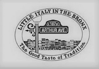 LITTLE ITALY IN THE BRONX E. 187 ST ARTHUR AVENUE THE GOOD TASTE OF TRADITION logo
