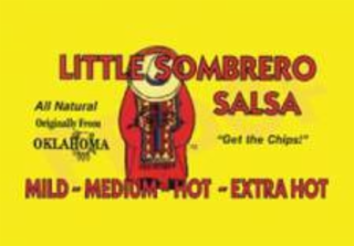 LITTLE SOMBRERO SALSA ALL NATURAL ORIGINALLY FROM OKLAHOMA "GET THE CHIPS!" MILD - MEDIUM - HOT - EXTRA HOT logo
