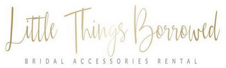 LITTLE THINGS BORROWED BRIDAL ACCESSORIES RENTAL logo
