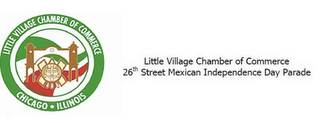 LITTLE VILLAGE CHAMBER OF COMMERCE CHICAGO ILLINOIS LITTLE VILLAGE CHAMBER OF COMMERCE 26TH STREET MEXICAN INDEPENDENCE DAY PARADE logo