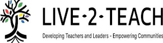 LIVE-2-TEACH DEVELOPING TEACHERS AND LEADERS - EMPOWERING COMMUNITIES logo