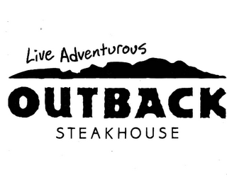 LIVE ADVENTUROUS OUTBACK STEAKHOUSE