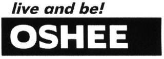 LIVE AND BE! OSHEE logo