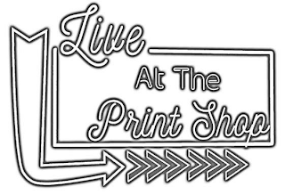 LIVE AT THE PRINT SHOP logo