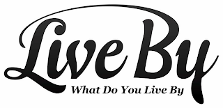 LIVE BY WHAT DO YOU LIVE BY logo