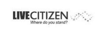 LIVE CITIZEN WHERE DO YOU STAND? logo