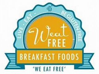 LIVE-EAT- WF BE GLUTEN FREE WEAT FREE BREAKFAST FOODS 'WE EAT FREE' logo