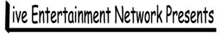 LIVE ENTERTAINMENT NETWORK PRESENTS logo